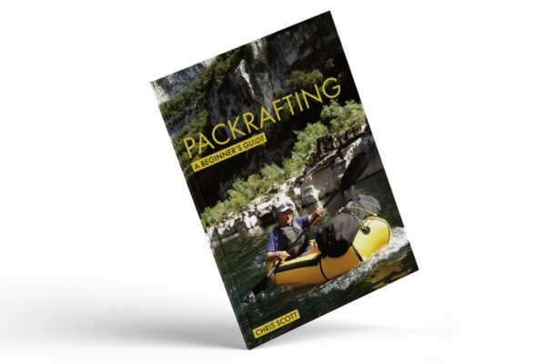 Packrafting: A Beginners Guide: Buying, Learning & Exploring - Chris Scott (english)